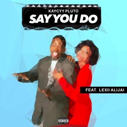Album cover art for "Say You Do" by KayCyy & Lexii Alijai