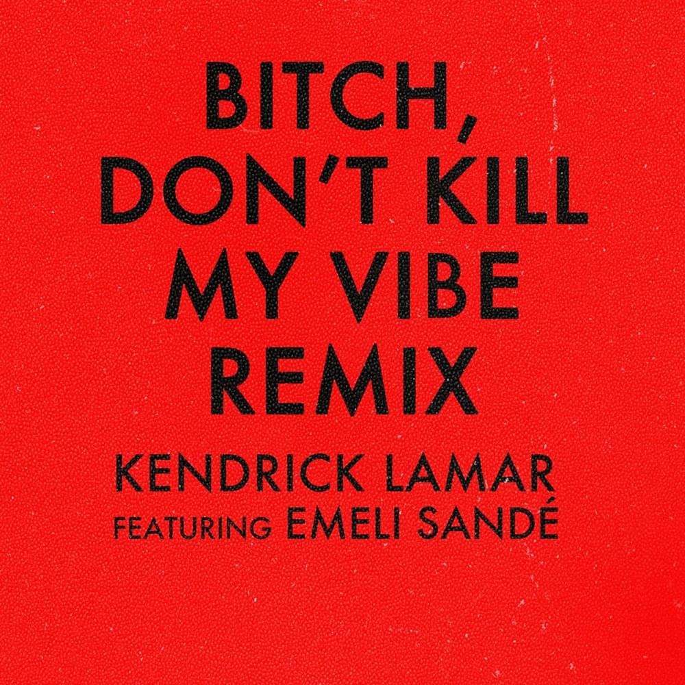 Album cover art for "Bitch, Don’t Kill My Vibe (International Remix)" by Kendrick Lamar & Emeli Sandé