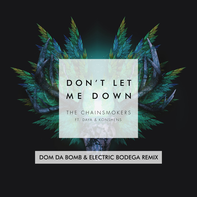 Album cover art for "Don’t Let Me Down (Dom Da Bomb & Electric Bodega Mixshow Remix)" by The Chainsmokers & Konshens & Daya