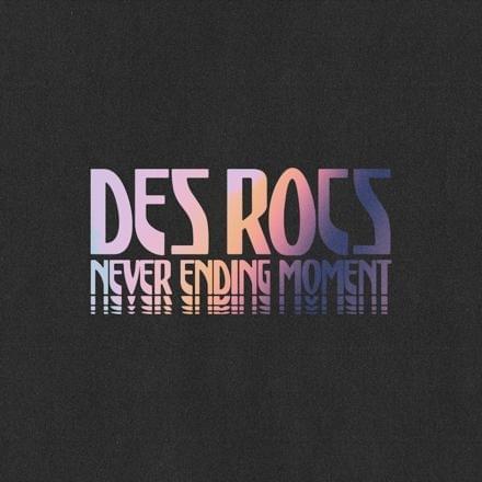 Album cover art for "Never Ending Moment" by Des Rocs