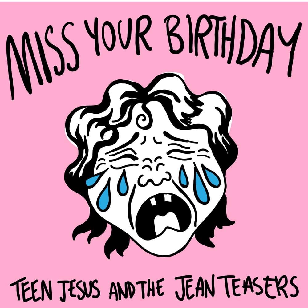 Album cover art for "Miss Your Birthday" by Teen Jesus and the Jean Teasers