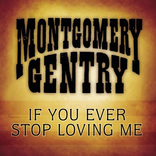 Album cover art for "If You Ever Stop Loving Me" by Montgomery Gentry