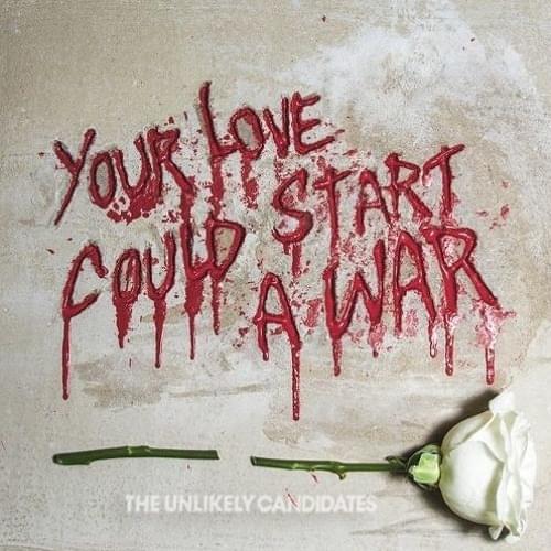 Your Love Could Start a War by The Unlikely Candidates
