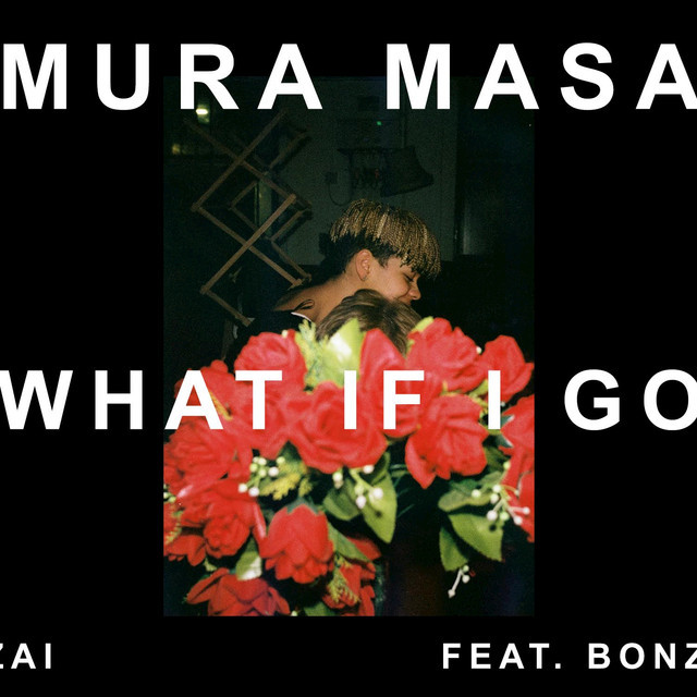 What If I Go? by ​Mura Masa