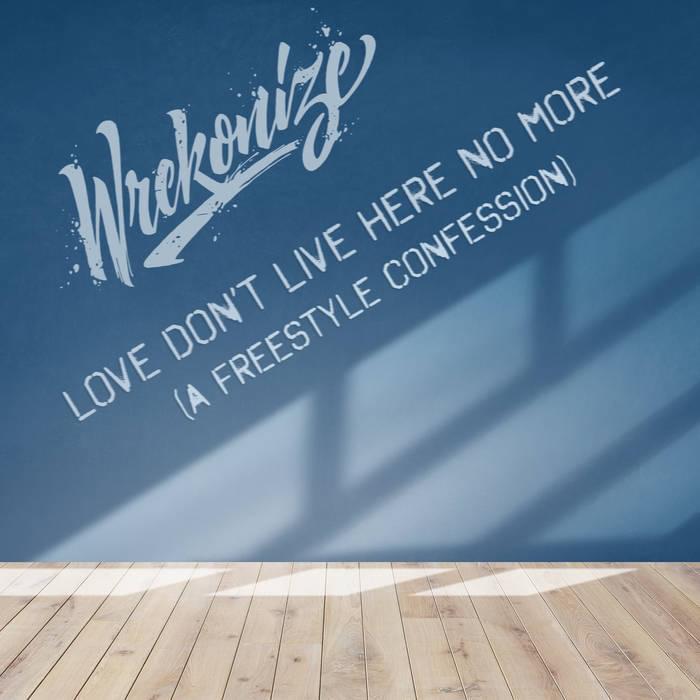 Album cover art for "Love Don’t Live Here No More (A Freestyle Confession)" by Wrekonize