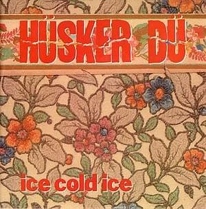 Album cover art for "Ice Cold Ice" by Hüsker Dü
