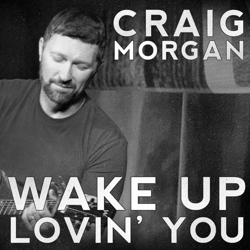 Album cover art for "Wake Up Lovin’ You" by Craig Morgan