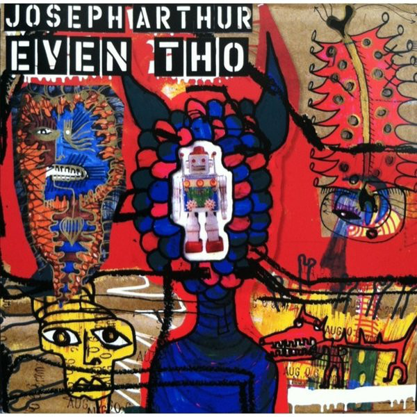 Album cover art for "Even Tho" by Joseph Arthur