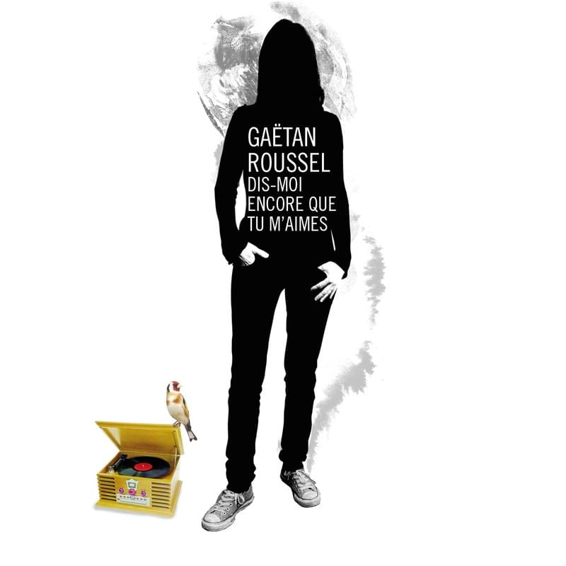Dis-moi encore que tu m’aimes by Gaëtan Roussel