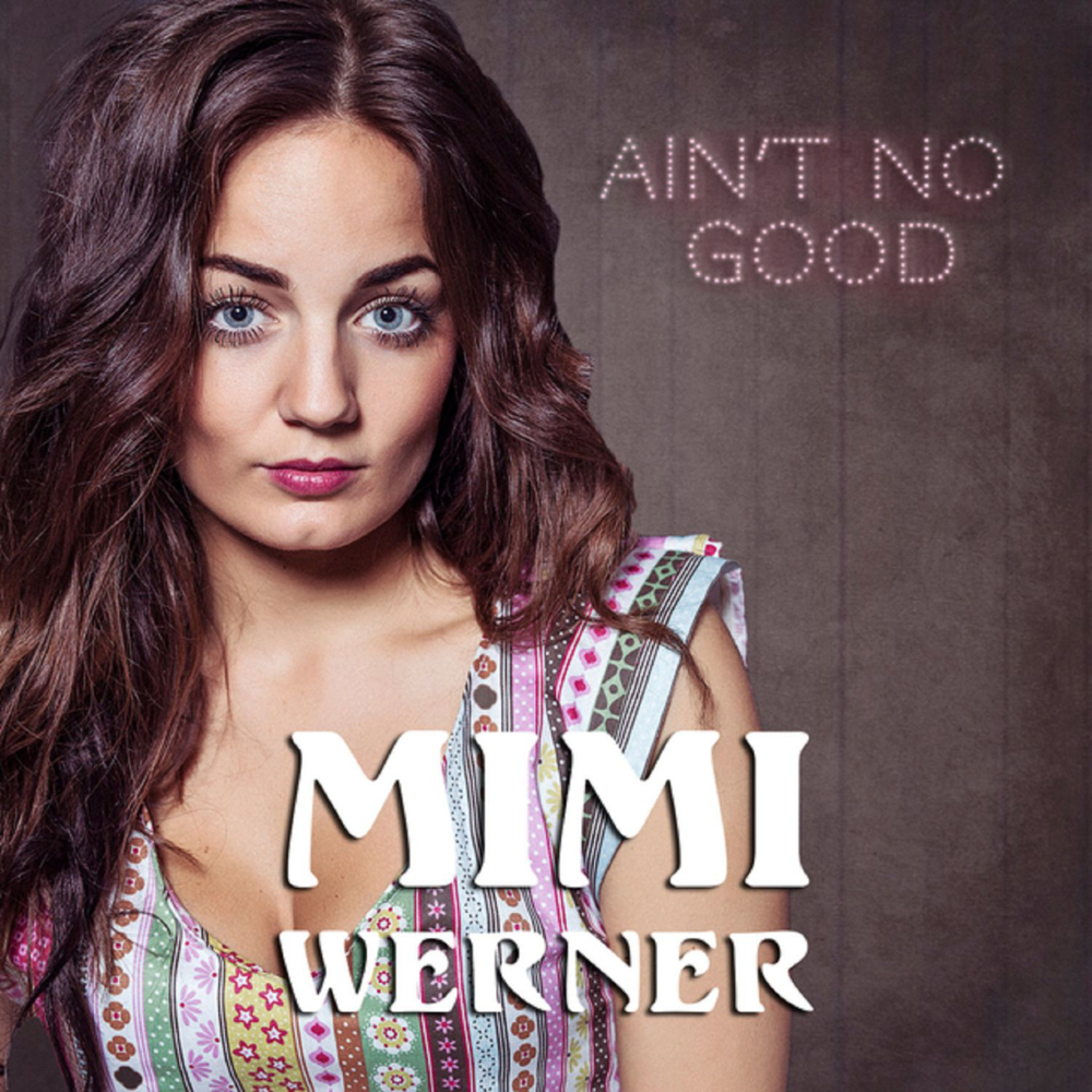 Album cover art for "Ain’t No Good" by Mimi Werner