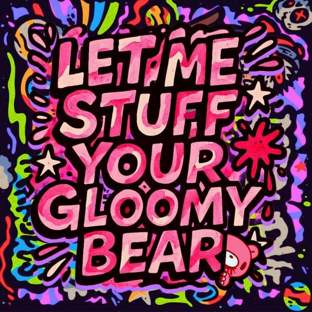 Album cover art for "Let Me Stuff Your Gloomy Bear" by Dot Dot Curve