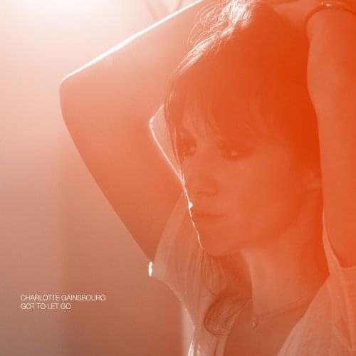 Album cover art for "Got to Let Go" by Charlotte Gainsbourg