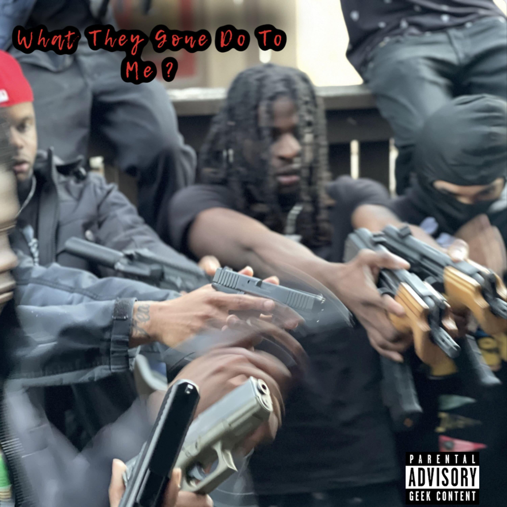 What They Gone Do To Me by SleazyWorld Go