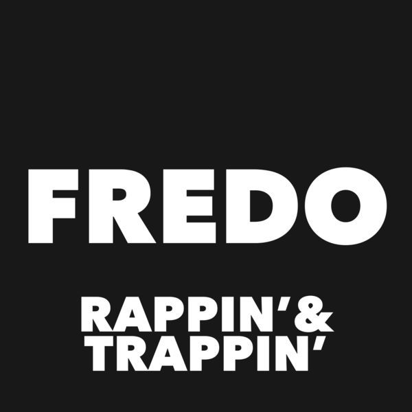 Rappin’ & Trappin’ by Fredo