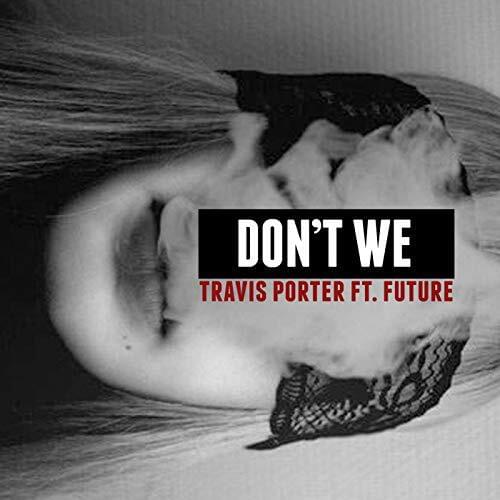 Album cover art for "Don’t We" by Travis Porter & Future