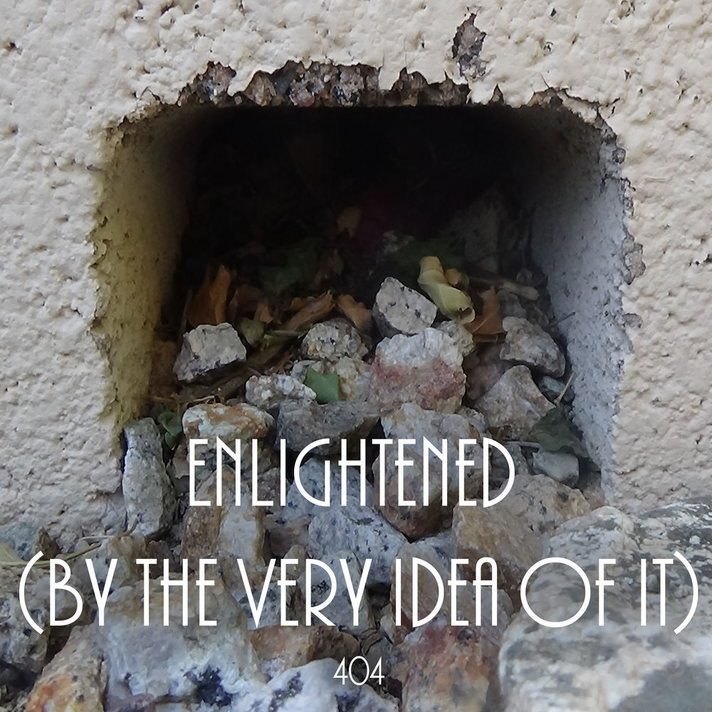 Album cover art for "Enlightened (By the Very Idea of It)" by 404
