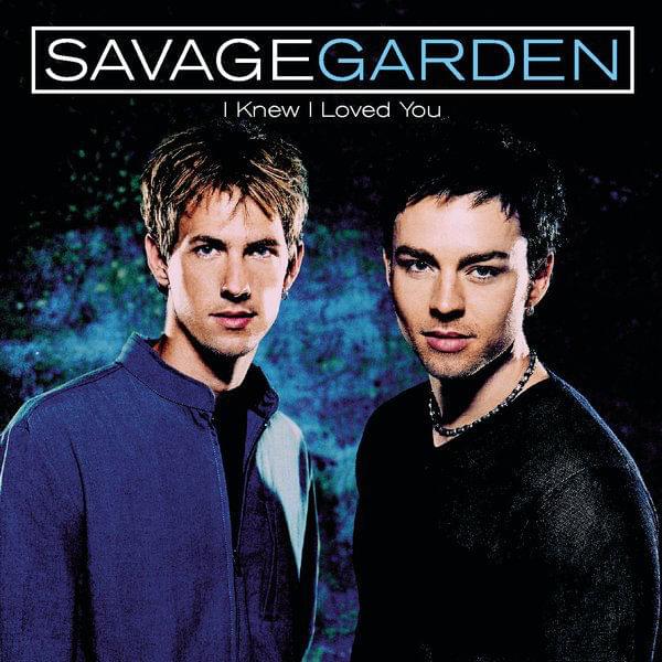 I Knew I Loved You by SAVAGE GARDEN