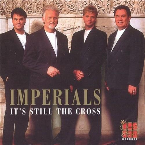 It’s Still the Cross by The Imperials