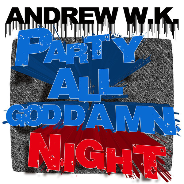 Album cover art for "Party All Goddamn Night" by Andrew W.K.