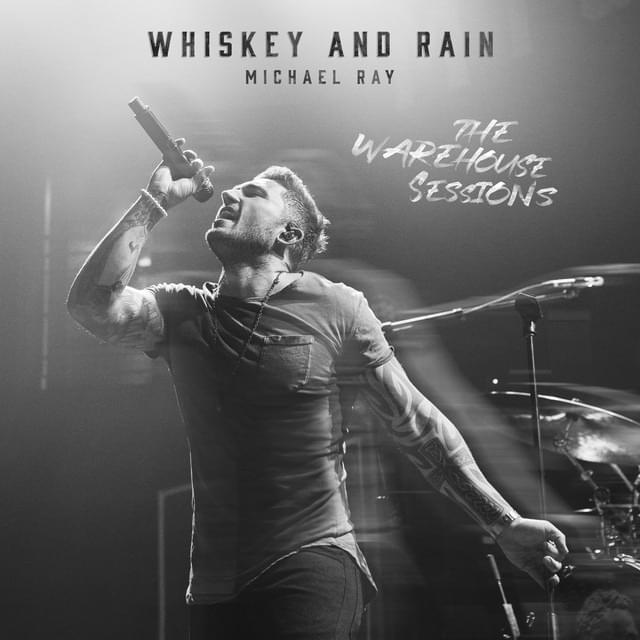 Album cover art for "Whiskey And Rain (The Warehouse Sessions)" by Michael Ray
