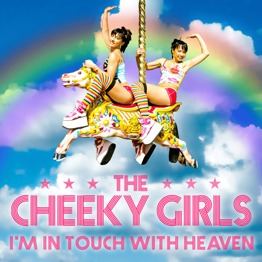 I’m in Touch with Heaven by The Cheeky Girls