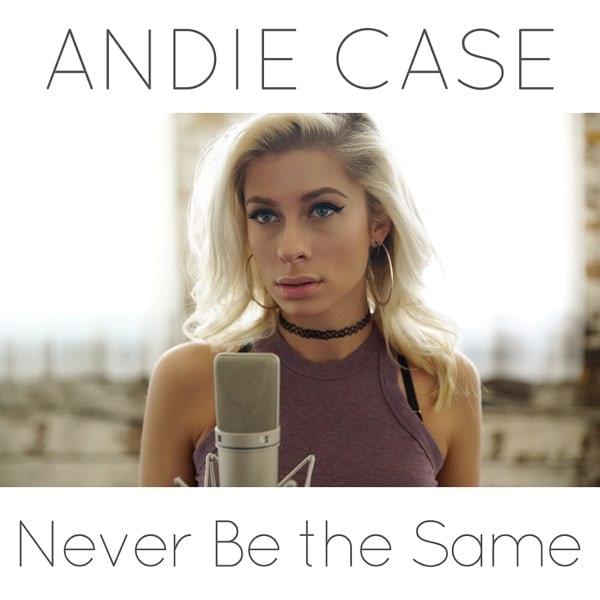 Never Be the Same by Andie Case