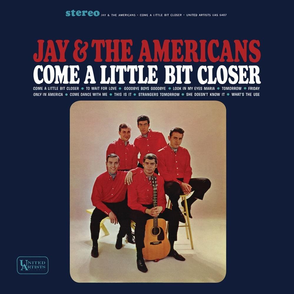 Come a Little Bit Closer by Jay and the Americans