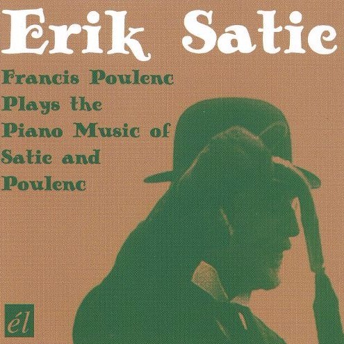 Cover image for Erik Satie: Francis Poulenc Plays the Music of Satie and Poulenc