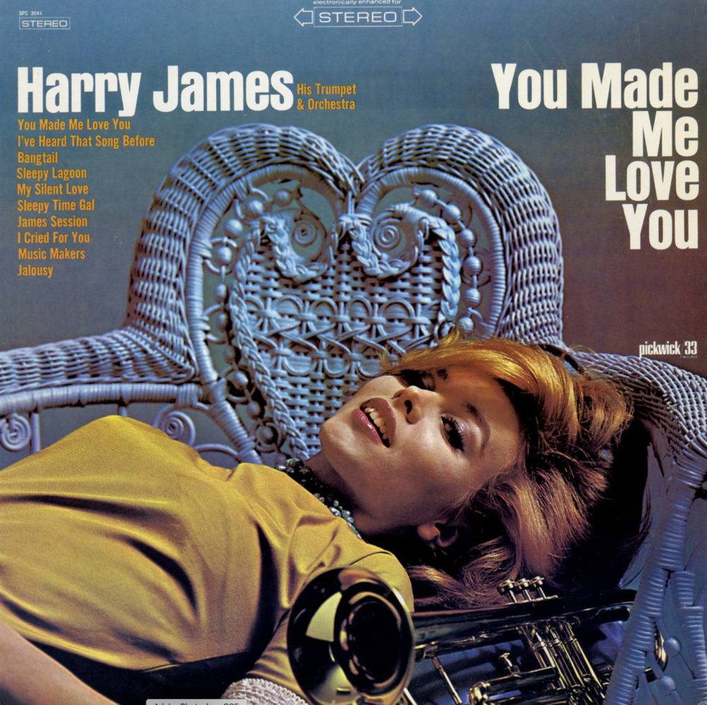 You Made Me Love You by Harry James