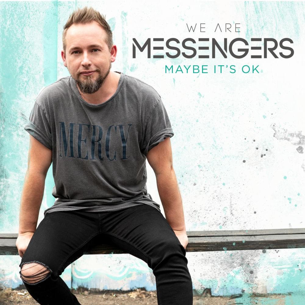 Maybe It’s Ok by We Are Messengers
