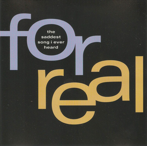 Album cover art for "The Saddest Song I Ever Heard" by For Real