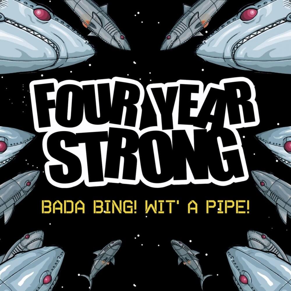 Bada Bing! Wit’ a Pipe by Four Year Strong