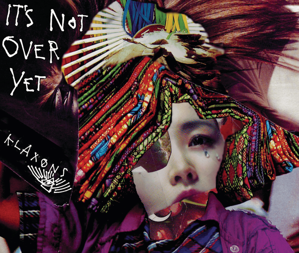It’s Not Over Yet by Klaxons