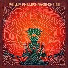 Raging Fire by Phillip Phillips