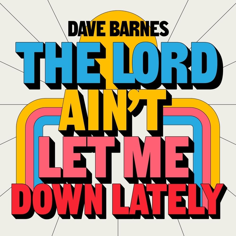 Album cover art for "The Lord Ain’t Let Me Down Lately" by Dave Barnes