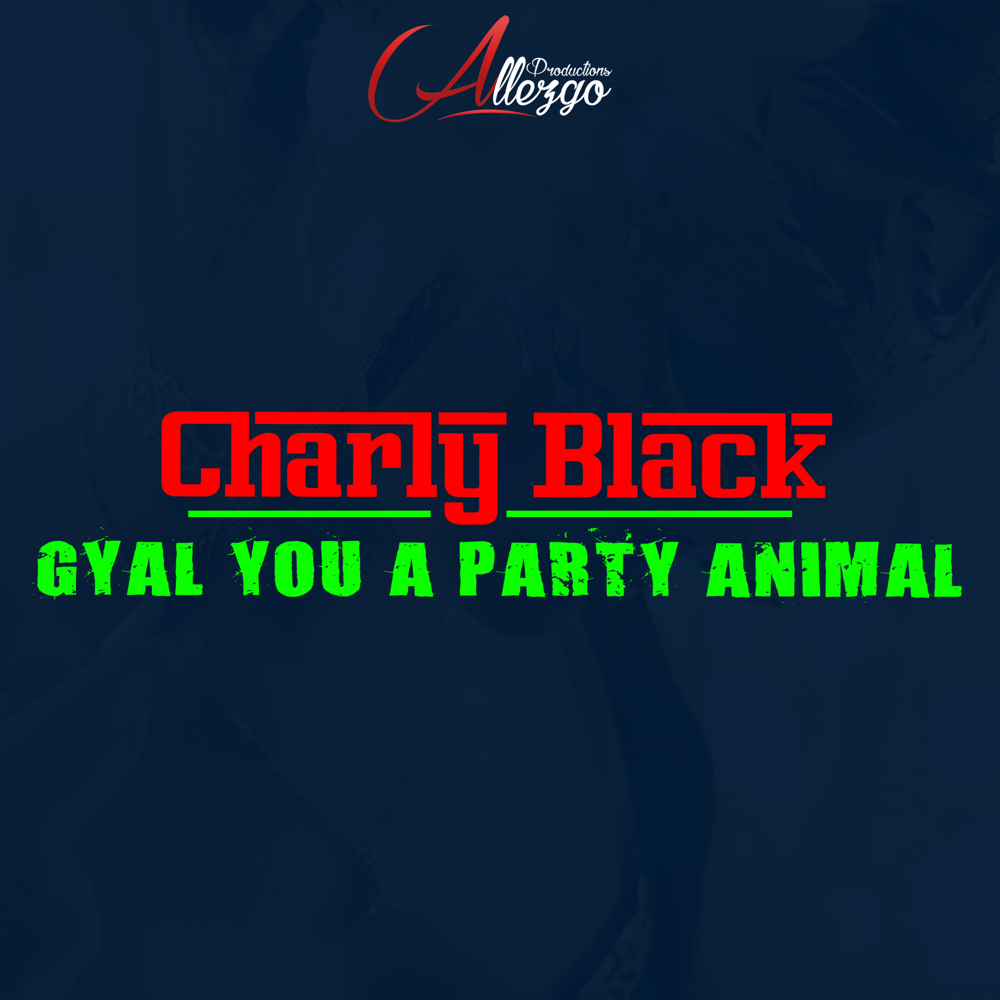 Gyal You a Party Animal by Charly Black