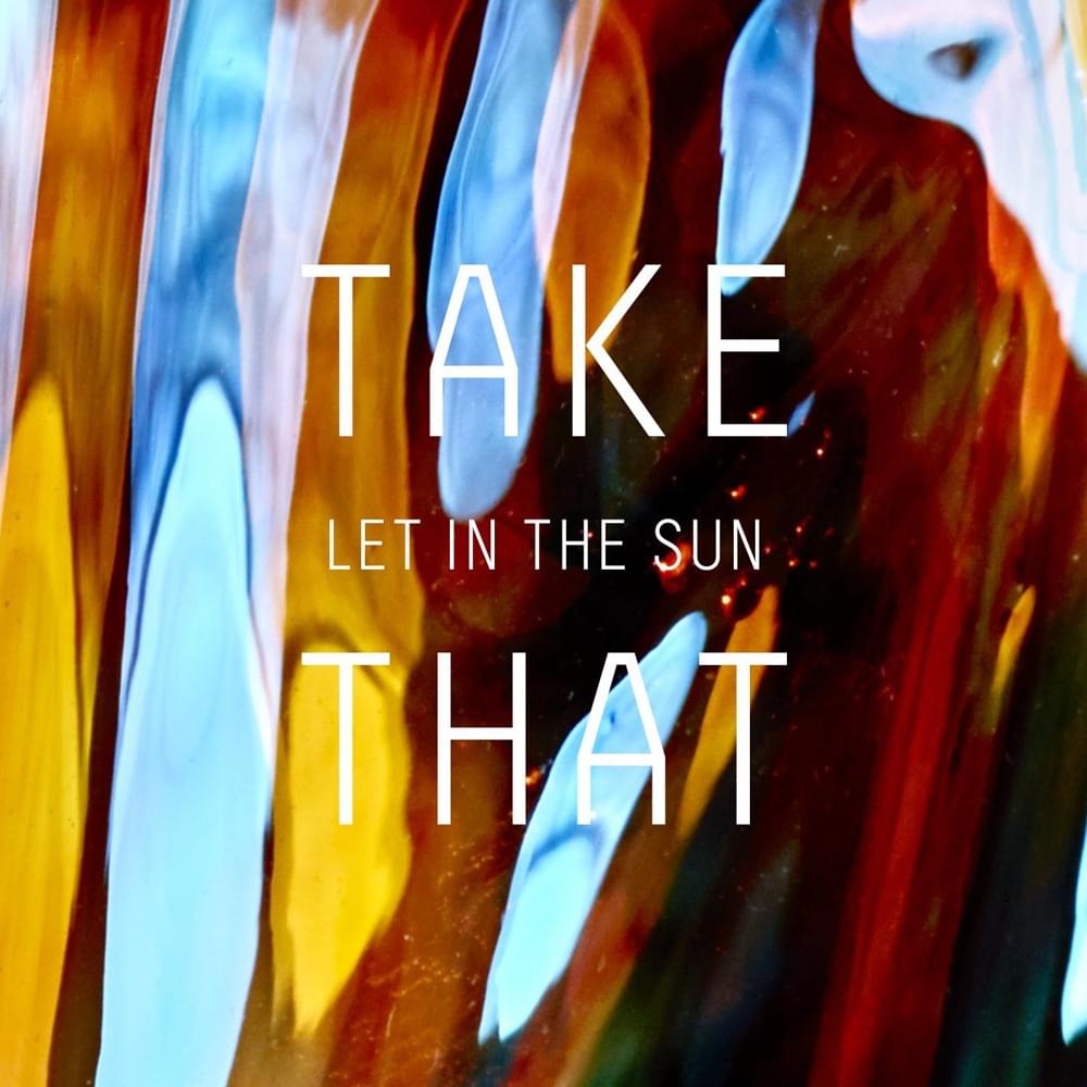 Album cover art for "Let In The Sun" by Take That