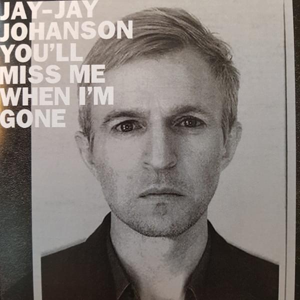 You’ll Miss Me When I’m Gone by Jay-Jay Johanson