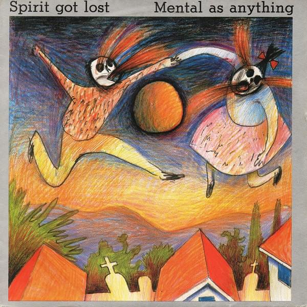 Spirit Got Lost by Mental As Anything