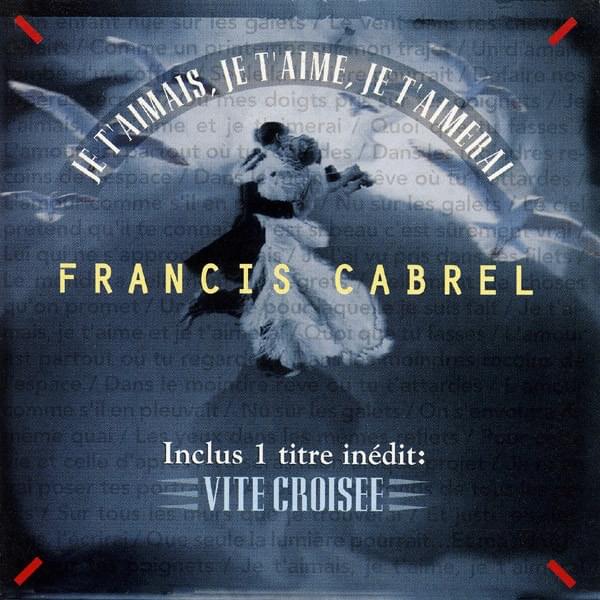 Je t’aimais, je t’aime, je t’aimerai by Francis Cabrel