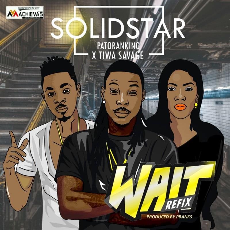 Album cover art for "Wait (Refix)" by Solidstar & Tiwa Savage & Patoranking