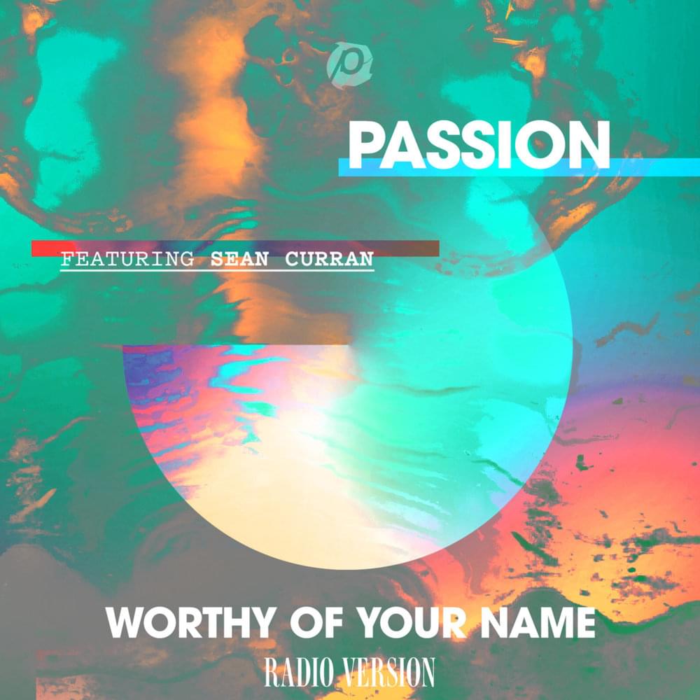 Album cover art for "Worthy of Your Name (Radio Version)" by Passion & Sean Curran