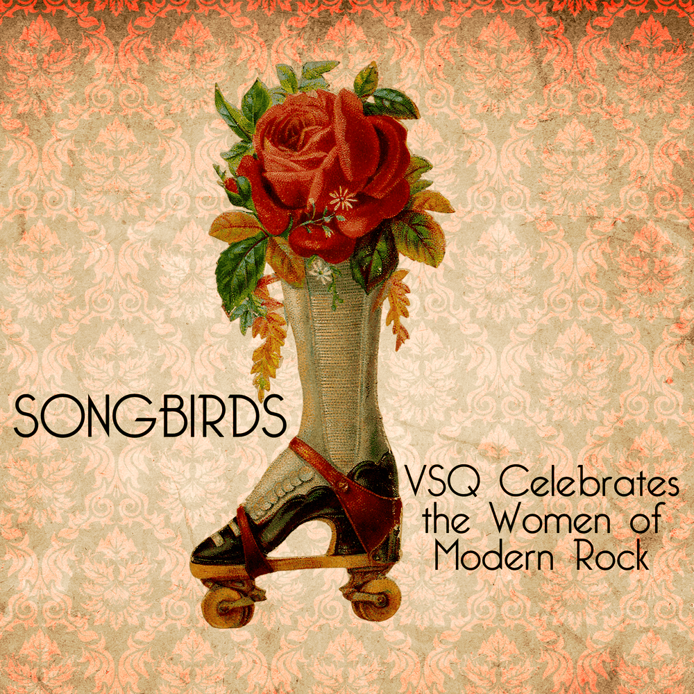 Cover image for Songbirds: VSQ Celebrates the Women of Modern Rock