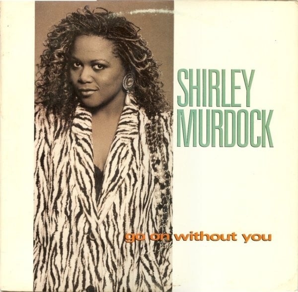 Go On Without You by Shirley Murdock