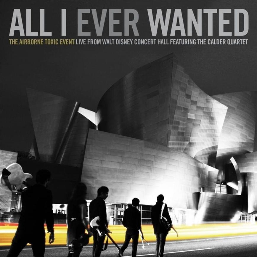 Album cover art for "All I Ever Wanted (Live from Walt Disney Concert Hall)" by The Airborne Toxic Event & The Calder Quartet
