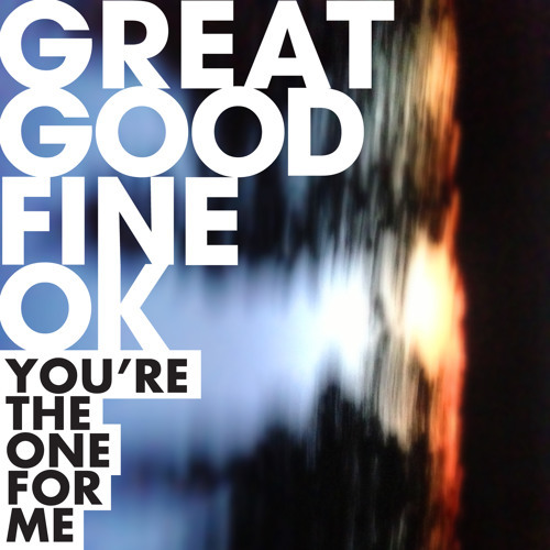 You’re the One for Me by Great Good Fine OK