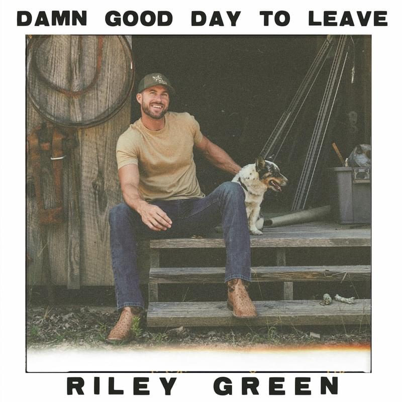 Album cover art for "Damn Good Day To Leave" by Riley Green