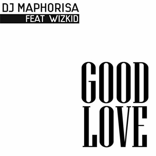 Album cover art for "Good Love" by DJ Maphorisa & Wizkid