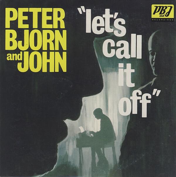 Let’s Call It Off by Peter Bjorn and John