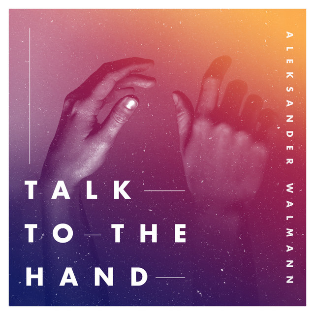 Album cover art for "Talk To the Hand" by Aleksander Walmann